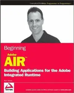 Beginning Adobe AIR: Building Applications for the Adobe Integrated Runtime