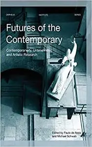Futures of the Contemporary: Contemporaneity, Untimeliness, and Artistic Research