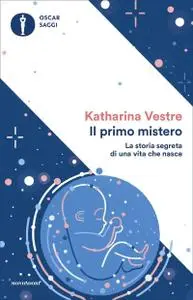 Katharina Vestre - Il primo mistero. La storia segreta di una vita che nasce