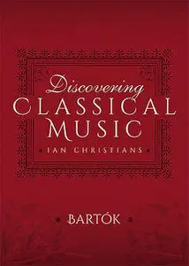 «Discovering Classical Music: Bartók» by Ian Christians, Sir Charles Groves CBE