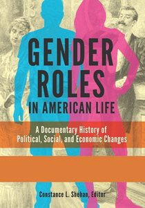 Gender Roles in American Life : A Documentary History of Political, Social, and Economic Changes [2 Volumes]