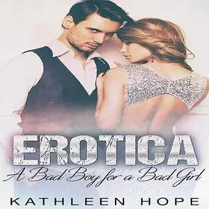 «Erotica: A Bad Boy for a Bad Girl» by Kathleen Hope
