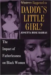 Whatever Happened to Daddy's Little Girl?: The Impact of Fatherlessness on Black Women