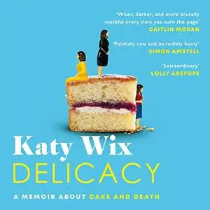 Delicacy: A Memoir About Cake and Death [Audiobook]