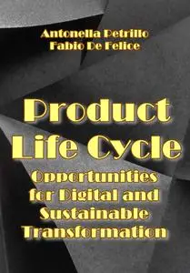 "Product Life Cycle: Opportunities for Digital and Sustainable Transformation" ed. by Antonella Petrillo, Fabio De Felice