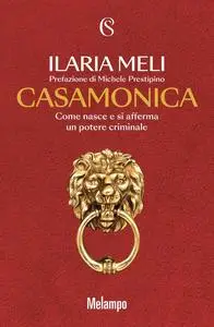 Ilaria Meli - Casamonica. Come nasce e si afferma un potere criminale