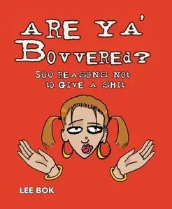 Are Ya' Bovvered?: 500 Reasons Not to Give a Shit