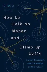 How to Walk on Water and Climb up Walls: Animal Movement and the Robots of the Future