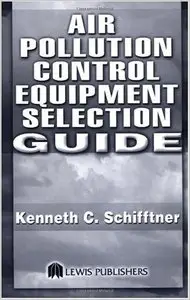 Air Pollution Control Equipment Selection Guide by Kenneth C. Schifftner [Repost]