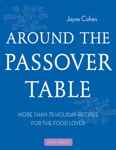 Around the Passover Table: More than 75 Holiday Recipes for the Food Lover (Repost)