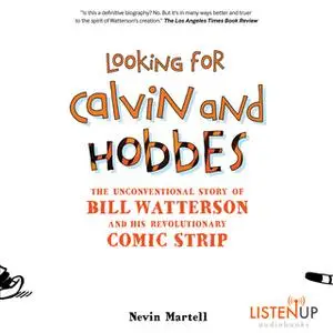 «Looking for Calvin and Hobbes: The Unconventional Story of Bill Watterson and his Revolutionary Comic Strip» by Nevin M