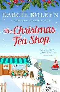 «The Christmas Tea Shop» by Darcie Boleyn