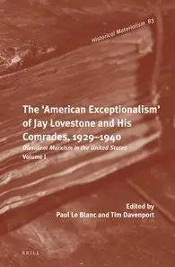 The 'American Exceptionalism' of Jay Lovestone and His Comrades, 1929-1940. Dissident Marxism in the United States: Volume 1