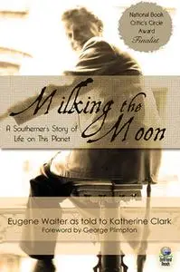 «Milking the Moon» by Katherine Clark,Eugene Walter