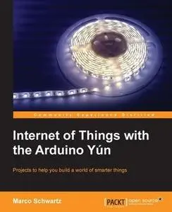 «Internet of Things with the Arduino Yun» by Marco Schwartz