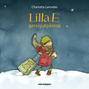 «Lilla E ger sig ut på en resa» by Charlotta Lannebo