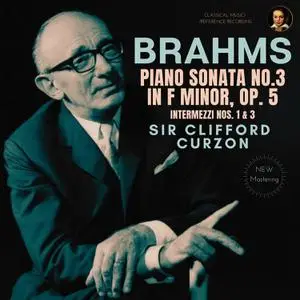 Clifford Curzon - Brahms- Piano Sonata No. 3 in F minor, Op. 5 by Sir Clifford Curzon (2022) [Official Digital Download 24/96]