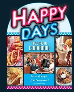 Happy Days: The Official Cookbook: From Aaaay to Zucchini Bread
