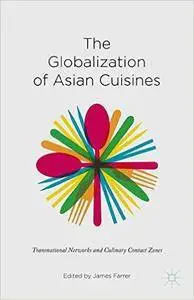 The Globalization of Asian Cuisines: Transnational Networks and Culinary Contact Zones (repost)