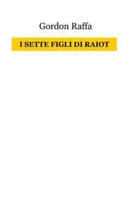 I SETTE FIGLI DI RAIOT