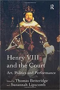 Henry VIII and the Court: Art, Politics and Performance