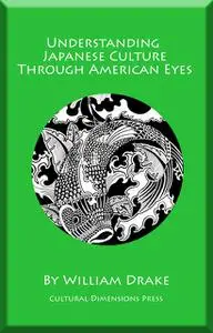 «Understanding Japanese Culture Through American Eyes» by William Drake