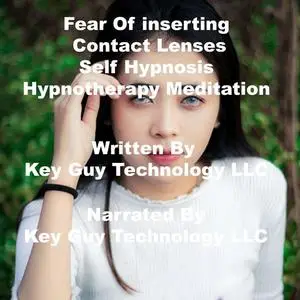 «Fear Of Inserting Contact Lenses Self Hypnosis Hypnotherapy Meditation» by Key Guy Technology LLC