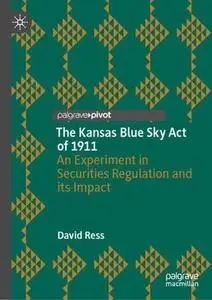 The Kansas Blue Sky Act of 1911: An Experiment in Securities Regulation and its Impact