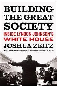 Building the Great Society: Inside Lyndon Johnson's White House