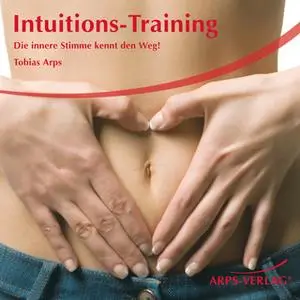 «Intuitions-Training: Die innere Stimme kennt den Weg» by Tobias Arps