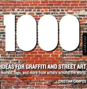 1,000 Ideas for Graffiti and Street Art: Murals, Tags, and More from Artists Around the World (repost)