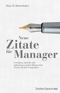 «Neue Zitate für Manager: Gedanken, Sprüche und Aphorismen großer Männer und Frauen» by Hans H. Hinterhuber