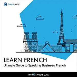 Learn French: Ultimate Guide to Speaking Business French