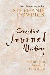 Creative Journal Writing: The Art and Heart of Reflection