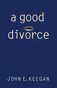 «A Good Divorce» by Keegan John