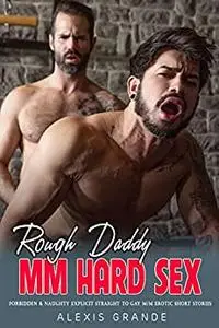 MM HARD SEX: Forbidden and Naughty Explicit Straight to Gay M/M Erotic Short Stories