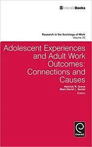 Adolescent Experiences and Adult Work Outcomes: Connections and Causes