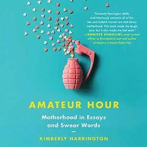 Amateur Hour: Motherhood in Essays and Swear Words [Audiobook]