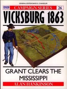 Vicksburg 1863. Grant clears the Mississippi (Osprey Campaign 26)