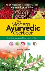 The Modern Ayurvedic Cookbook: Healthful, Healing Recipes for Life By Amrita Sondhi