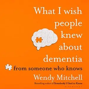 What I Wish People Knew About Dementia [Audiobook]