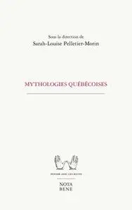 Collectif, "Mythologies québécoises"
