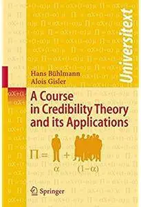 A Course in Credibility Theory and its Applications [Repost]