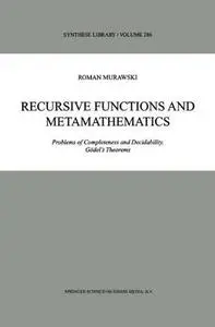 Recursive Functions and Metamathematics: Problems of Completeness and Decidability, Gödel’s Theorems