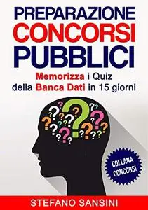 Preparazione CONCORSI PUBBLICI: Memorizza i Quiz della Banca Dati in 15 giorni