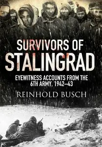 Survivors of Stalingrad: Eyewitness Accounts from the 6th Army, 1942-1943