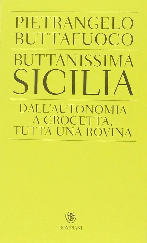 Pietrangelo Buttafuoco - Buttanissima Sicilia. Dall'autonomia a Crocetta, tutta una rovina