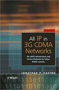 All IP in 3G CDMA Networks: The UMTS Infrastructure and Service Platforms for Future Mobile Systems