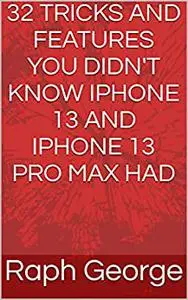 32 TRICKS AND FEATURES YOU DIDN'T KNOW IPHONE 13 AND IPHONE 13 PRO MAX HAD