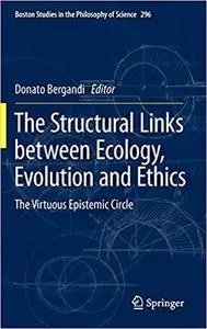 The Structural Links between Ecology, Evolution and Ethics: The Virtuous Epistemic Circle